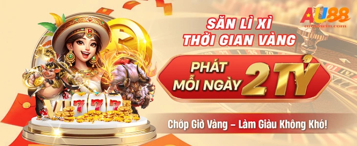 AU88 Nhận Quà Lì Xì Giờ Vàng 2 Tỷ Đồng