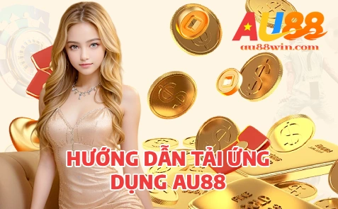 Hướng Dẫn Tải Ứng Dụng AU88 VIP