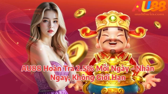 AU88 Hoàn Trả 25 Mỗi Ngày Nhận Ngay Không Giới Hạn