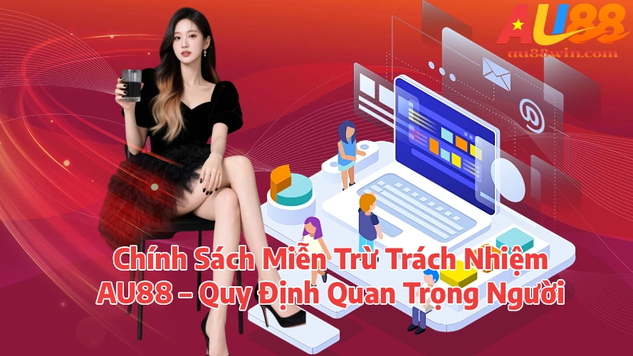 Chính Sách Miễn Trừ Trách Nhiệm AU88 Quy Định Quan Trọng Người Chơi Cần Biết