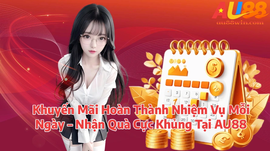 Khuyến Mãi Hoàn Thành Nhiệm Vụ Mỗi Ngày Nhận Quà Cực Khủng Tại AU88