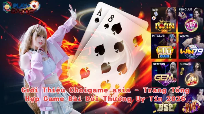 Giới Thiệu Choigameasia Trang Tổng Hợp Game Bài Đổi Thưởng Uy Tín 2026